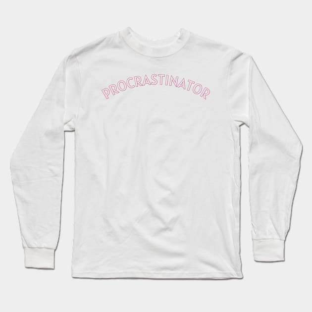 Procrastinator Long Sleeve T-Shirt by BloomingDiaries